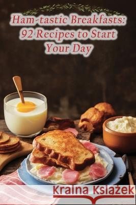 Ham-tastic Breakfasts: 92 Recipes to Start Your Day Taste Of Home Shim   9798852169099 Independently Published - książka