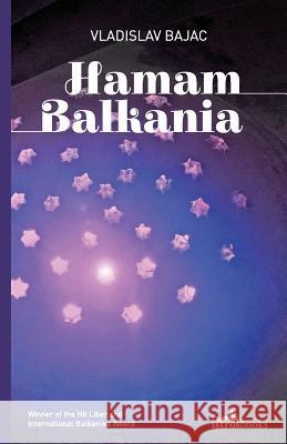 Hamam Balkania: A Novel and Other Stories Bajac, Vladislav 9781908236142 Istros Books - książka