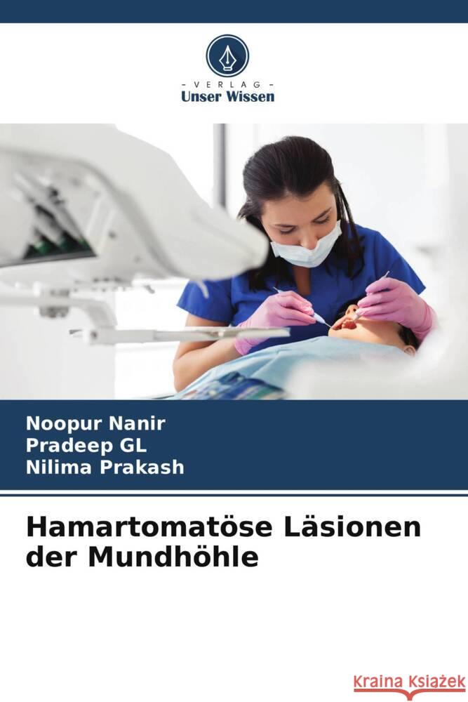 Hamartomatöse Läsionen der Mundhöhle Nanir, Noopur, GL, Pradeep, Prakash, Nilima 9786204950259 Verlag Unser Wissen - książka