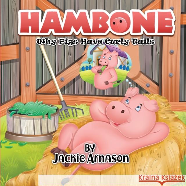 Hambone: Why Pigs Have Curly Tails Jackie Arnason 9781989833025 OC Publishing - książka