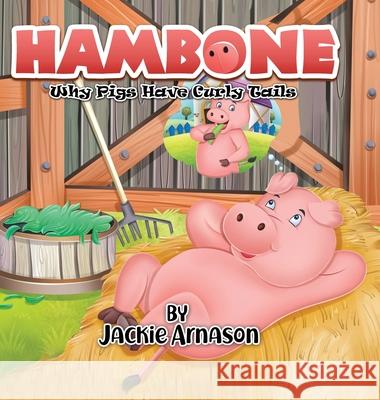 Hambone: Why Pigs Have Curly Tails Jackie Arnason 9781989833032 OC Publishing - książka