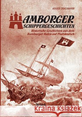 Hamborger Schippergeschichten: Historische Geschichten aus dem Hamburger Hafen auf Plattdeutsch Holger Drachmann 9783958016248 Severus - książka