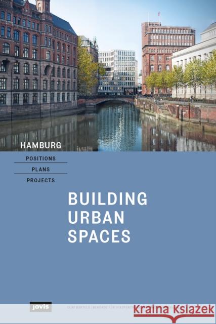 Hamburg - Positions, Plans, Projects: I: Building Urban Spaces Olaf Bartels Beh 9783868596342 Jovis Verlag - książka