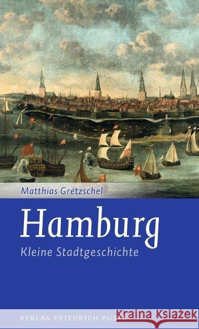 Hamburg : Kleine Stadtgeschichte Gretzschel, Matthias 9783791727639 Pustet, Regensburg - książka