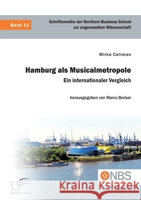 Hamburg als Musicalmetropole. Ein internationaler Vergleich Mirka Caliman, Marco Becker 9783961466429 Diplomica Verlag - książka