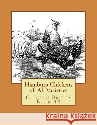 Hamburg Chickens of All Varieties: Chicken Breeds Book 49 Theo Hewes Jackson Chambers 9781536877458 Createspace Independent Publishing Platform - książka