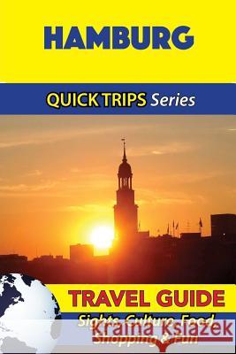 Hamburg Travel Guide (Quick Trips Series): Sights, Culture, Food, Shopping & Fun Denise Khan 9781532823879 Createspace Independent Publishing Platform - książka