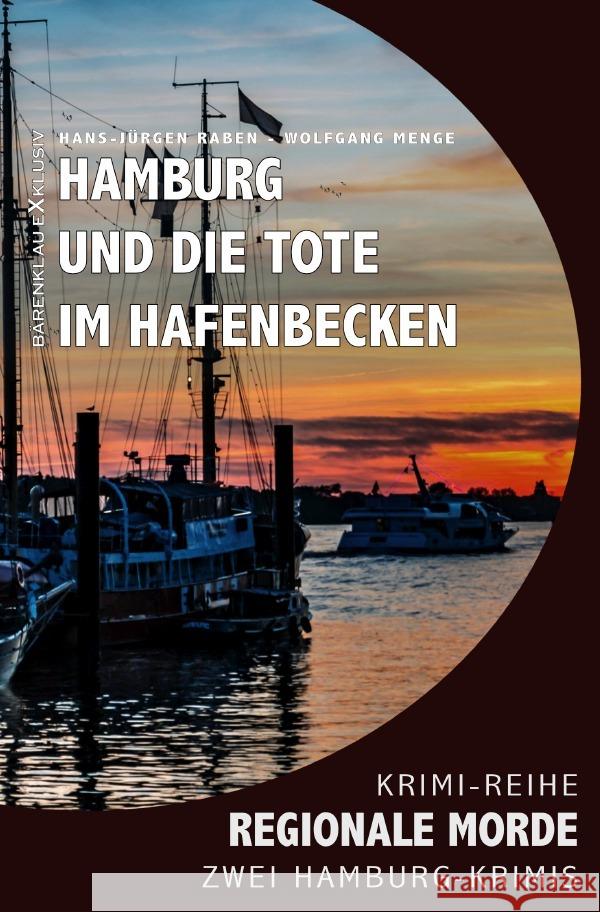 Hamburg und die Tote im Hafenbecken - Regionale Morde: 2 Hamburg-Krimis: Krimi-Reihe Raben, Hans-Jürgen, Menge, Wolfgang 9783756508525 epubli - książka