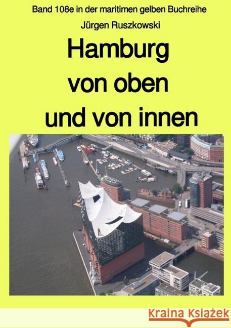 Hamburg von oben und von innen : Band 108e in der maritimen gelben Buchreihe bei Jürgen Ruszkowski Ruszkowski, Jürgen 9783748577171 epubli - książka