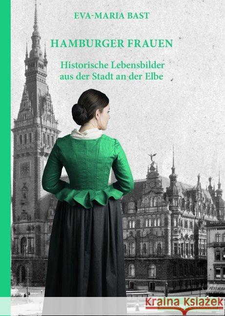 Hamburger Frauen : Historische Lebensbilder aus der Stadt an der Elbe. In Kooperation mit dem HAMBURGER ABENDBLATT Bast, Eva-Maria 9783946581666 Bast Medien - książka