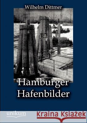 Hamburger Hafenbilder Dittmer, Wilhelm 9783845723969 UNIKUM - książka