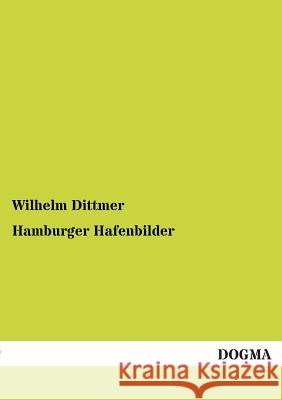 Hamburger Hafenbilder Wilhelm Dittmer 9783955070892 Dogma - książka