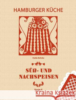Hamburger Küche: Süß- und Nachspeisen Behnke, Hulda 9783958013124 Severus - książka