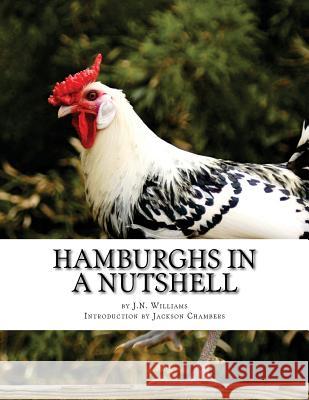 Hamburghs in a Nutshell: Chicken Breeds Book 57 J. N. Williams Jackson Chambers 9781542886321 Createspace Independent Publishing Platform - książka