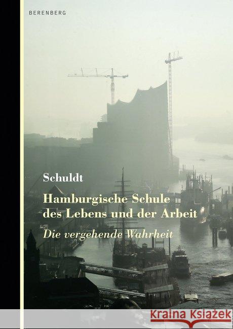 Hamburgische Schule des Lebens und der Arbeit : Die vergehende Wahrheit Schuldt 9783946334514 Berenberg - książka