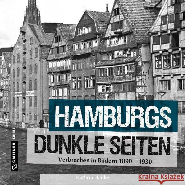 Hamburgs dunkle Seiten : Verbrechen in Bildern 1890-1930 Hanke, Kathrin 9783839224878 Gmeiner-Verlag - książka