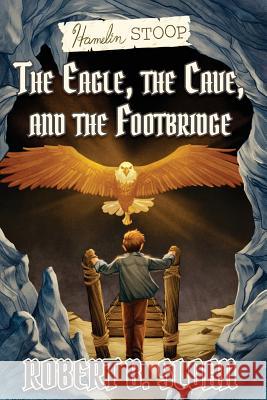 Hamelin Stoop: The Eagle, the Cave, and the Footbridge Robert B. Sloan 9781495619731 12 Gates Publishing - książka