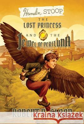 Hamelin Stoop: The Lost Princess and the Jewel of Periluna Robert B. Sloan 9781495619908 12 Gates Publishing - książka