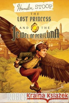 Hamelin Stoop: The Lost Princess and the Jewel of Periluna Robert B. Sloan 9781495619915 12 Gates Publishing - książka