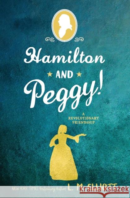 Hamilton and Peggy!: A Revolutionary Friendship L. M. Elliott 9780062671318 Katherine Tegen Books - książka