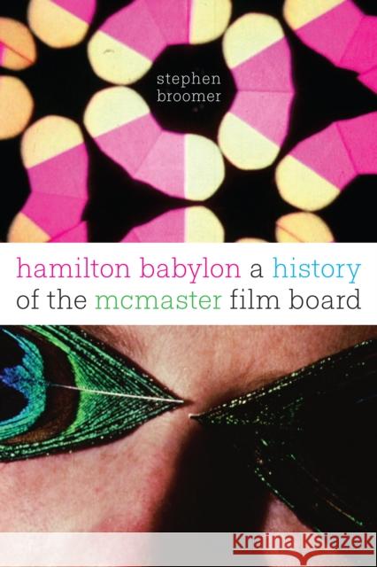 Hamilton Babylon: A History of the McMaster Film Board Broomer, Stephen 9781442647787 University of Toronto Press - książka