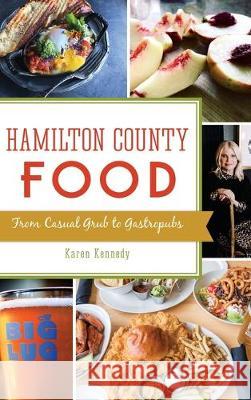 Hamilton County Food: From Casual Grub to Gastropubs Karen Kennedy 9781540238887 History Press Library Editions - książka