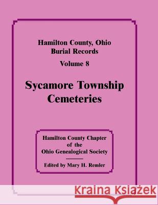 Hamilton County, Ohio, Burial Records, Vol. 8: Sycamore Township Cemeteries Hamilton Co Ohio Geneal Soc 9780788401053 Heritage Books Inc - książka