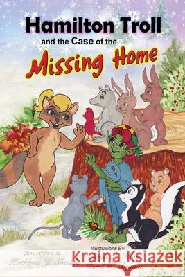 Hamilton Troll and the Case of the Missing Home Kathleen J. Shields Leigh a. Klug Carol W. Bryant 9781941345160 Erin Go Bragh Publishing - książka