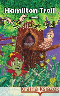 Hamilton Troll Meets Whitaker Owl Kathleen J. Shields Leigh a. Klug Carol W. Bryant 9780988274563 Hamilton Troll - książka