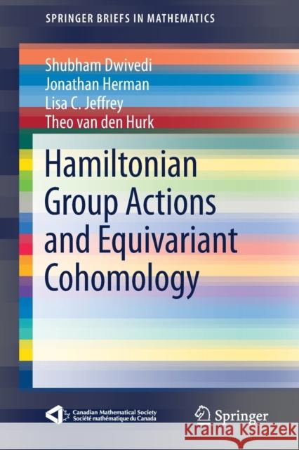 Hamiltonian Group Actions and Equivariant Cohomology Shubham Dwivedi Jonathan Herman Lisa C. Jeffrey 9783030272265 Springer - książka