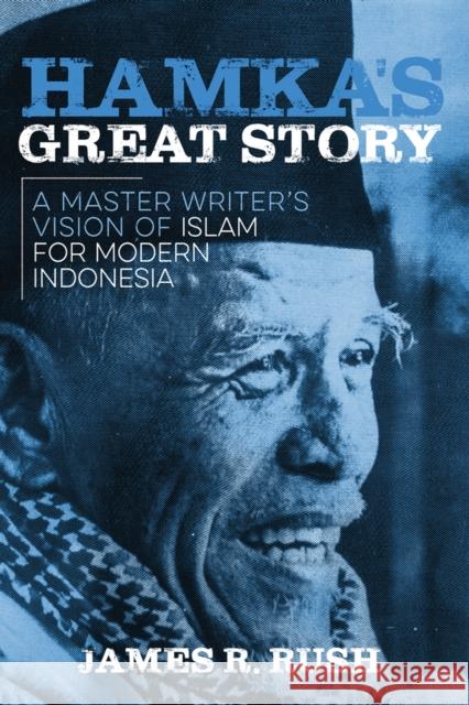 Hamka's Great Story: A Master Writer's Vision of Islam for Modern Indonesia James R. Rush 9780299308407 University of Wisconsin Press - książka
