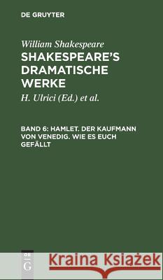 Hamlet. Der Kaufmann von Venedig. Wie es euch gefällt William August Wil Shakespeare Schlegel, William Shakespeare, Schlegel, Tieck, H Ulrici 9783111238807 De Gruyter - książka