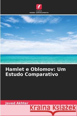 Hamlet e Oblomov: Um Estudo Comparativo Akhter, Javed 9786209400728 Edições Nosso Conhecimento - książka