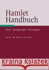 Hamlet-Handbuch: Stoffe, Aneignungen, Deutungen Marx, Peter 9783476023520 Metzler - książka