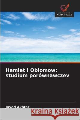 Hamlet i Oblomow: studium porównawczev Akhter, Javed 9786209497995 Wydawnictwo Nasza Wiedza - książka