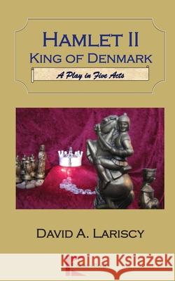 Hamlet II King of Denmark: A Play in Five Acts David Lariscy 9780985289904 Eximius Books - książka
