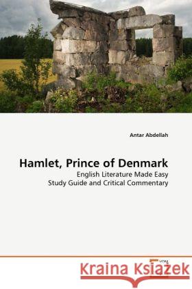 Hamlet, Prince of Denmark : English Literature Made Easy Study Guide and Critical Commentary Abdellah, Antar   9783639292763 VDM Verlag Dr. Müller - książka