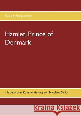 Hamlet, Prince of Denmark: mit deutscher Kommentierung von Nicolaus Delius Shakespeare, William 9783750442122 Books on Demand - książka