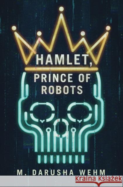 Hamlet, Prince of Robots M Darusha Wehm   9780473638887 In Potentia Press - książka