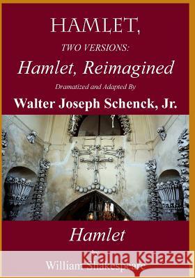 Hamlet, Reimagined: Hamlet, 2 Versions Jr. Mr Walter Joseph Schenck William Shakespeare 9781983478246 Createspace Independent Publishing Platform - książka