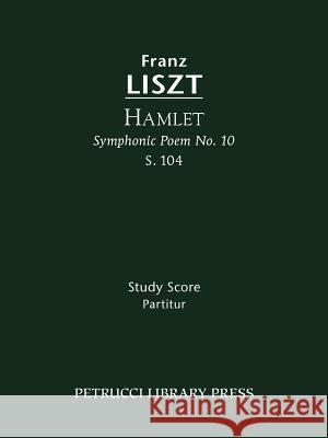 Hamlet, S.104: Study score Franz Liszt, Soren Afshar, Otto Taubmann 9781608740307 Petrucci Library Press - książka