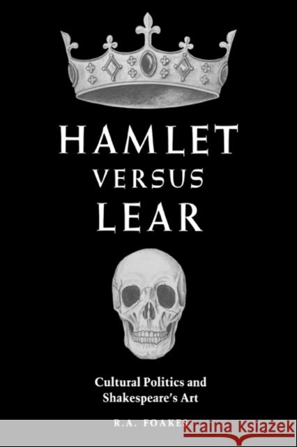 Hamlet Versus Lear: Cultural Politics and Shakespeare's Art Foakes, R. A. 9780521342926 Cambridge University Press - książka