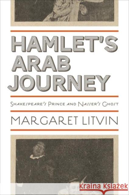 Hamlet's Arab Journey: Shakespeare's Prince and Nasser's Ghost Litvin, Margaret 9780691137803 Translation/Transnation - książka