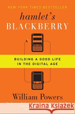 Hamlet's Blackberry: Building a Good Life in the Digital Age William, Jr. Powers 9780061687174 Harper Perennial - książka