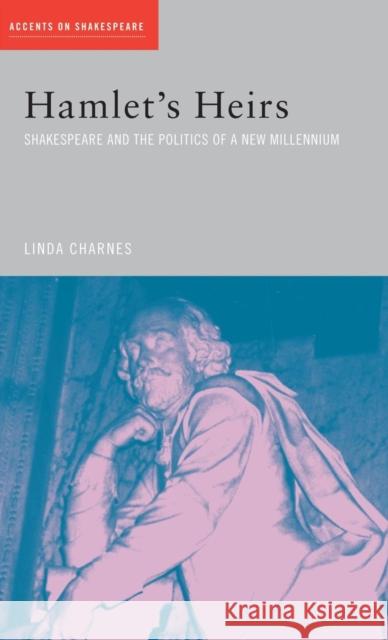 Hamlet's Heirs: Shakespeare and The Politics of a New Millennium Charnes, Linda 9781138834880 Routledge - książka