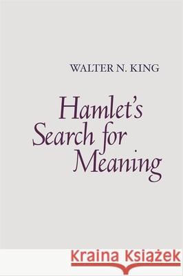 Hamlet's Search for Meaning Walter N. King 9780820338552 University of Georgia Press - książka