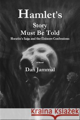 Hamlet's Story Must Be Told: Horatio's Saga and the Elsinore Confessions Dan Jammal Arlene Uslander 9781499741803 Createspace - książka