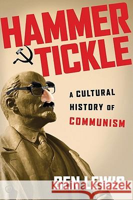 Hammer and Tickle: A Cultural History of Communism Ben Lewis 9781605981260 Pegasus Books - książka