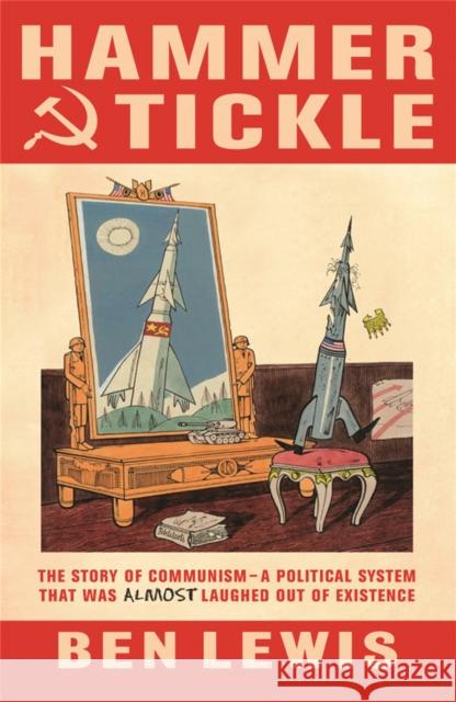 Hammer And Tickle: A History Of Communism Told Through Communist Jokes Ben Lewis 9780753825822 Orion Publishing Group - książka