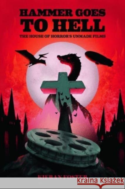 Hammer Goes to Hell: The House of Horror's Unmade Films Kieran Foster 9781474496667 Edinburgh University Press - książka